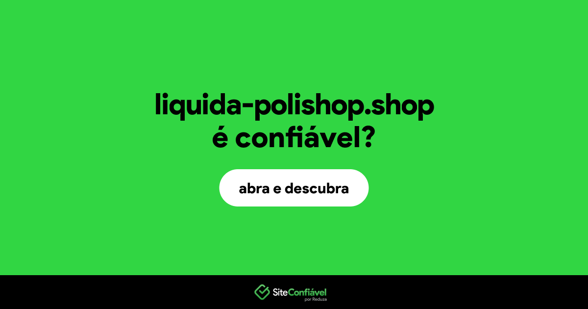 O site liquida-polishop.shop é confiável?