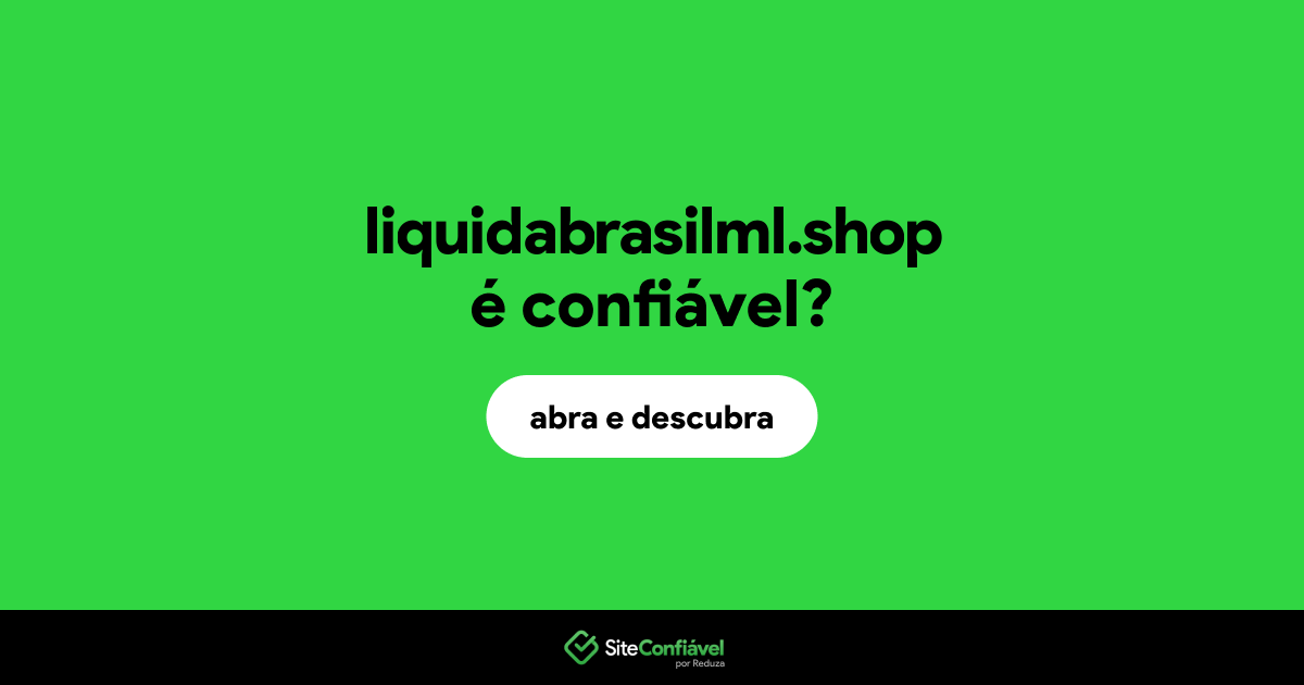 O site liquidabrasilml.shop é confiável?