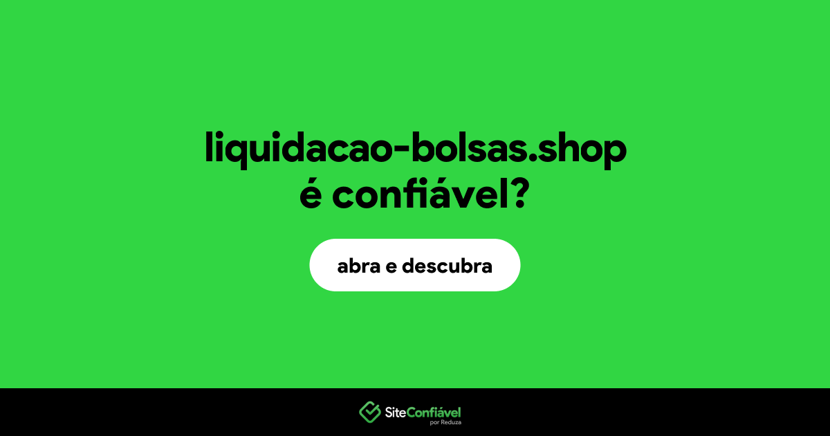 O site liquidacao-bolsas.shop é confiável?