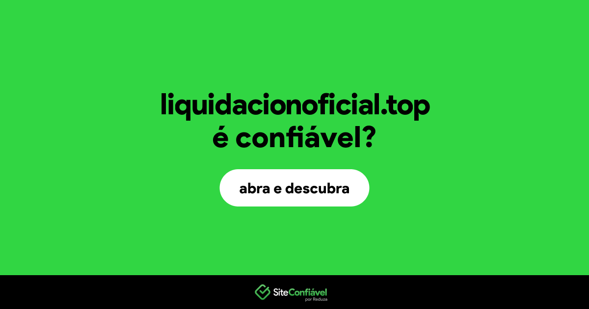 O site liquidacionoficial.top é confiável?