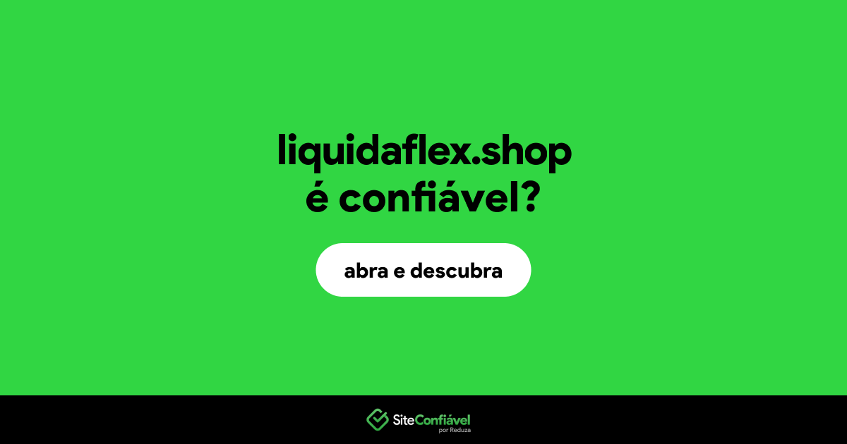 O site liquidaflex.shop é confiável?