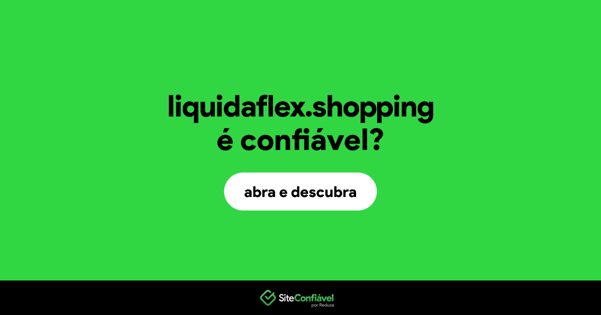 O site liquidaflex.shopping é confiável?