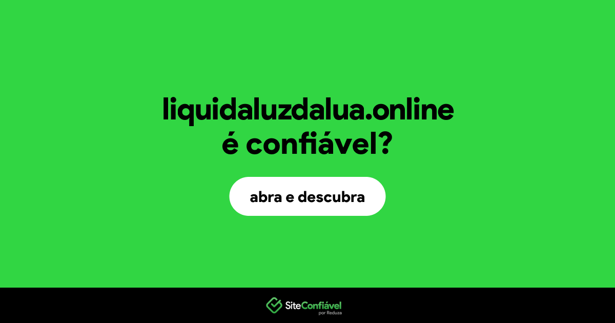 O site liquidaluzdalua.online é confiável?