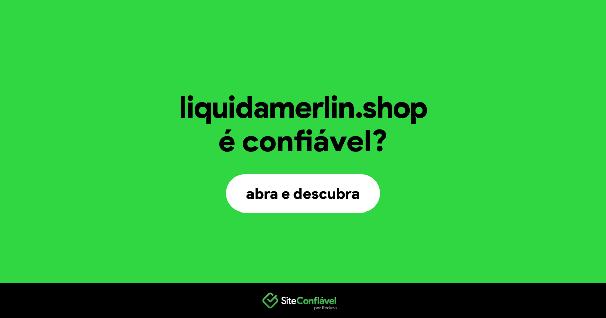O site liquidamerlin.shop é confiável?