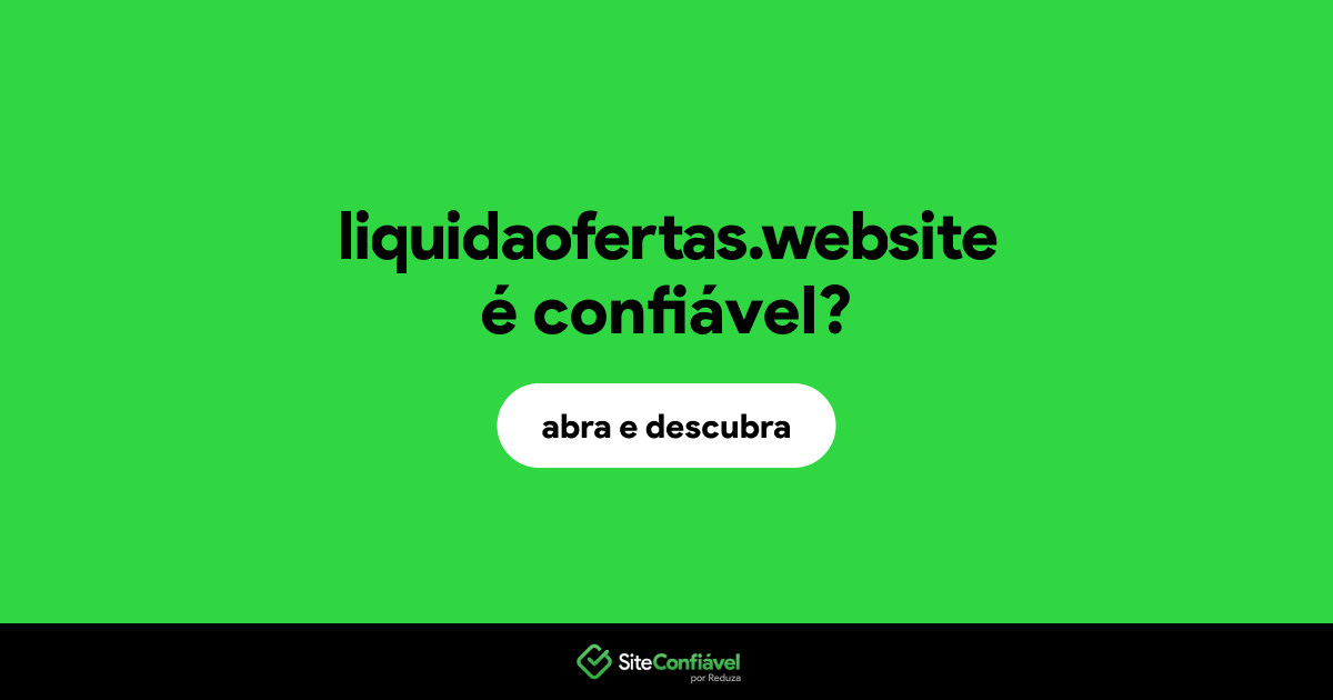 O site liquidaofertas.website é confiável?