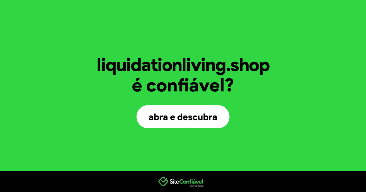 O site liquidationliving.shop é confiável?