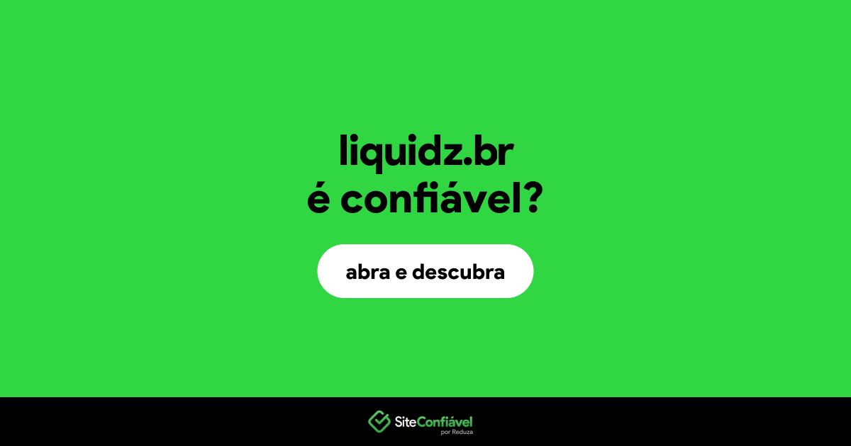 O site liquidz.br é confiável?