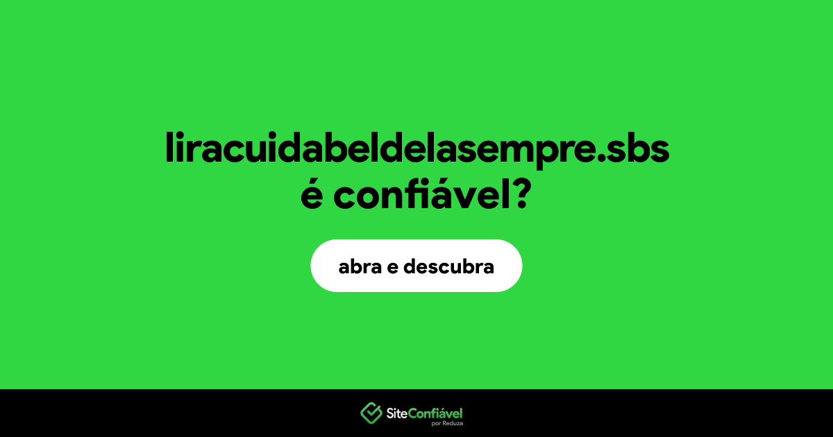 O site liracuidabeldelasempre.sbs é confiável?