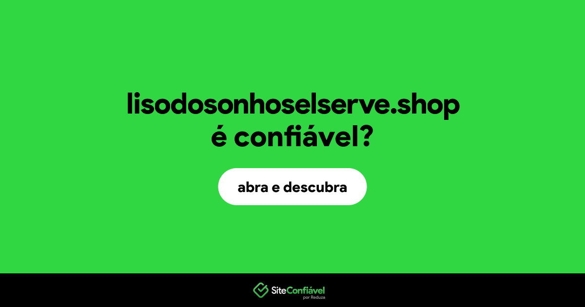 O site lisodosonhoselserve.shop é confiável?