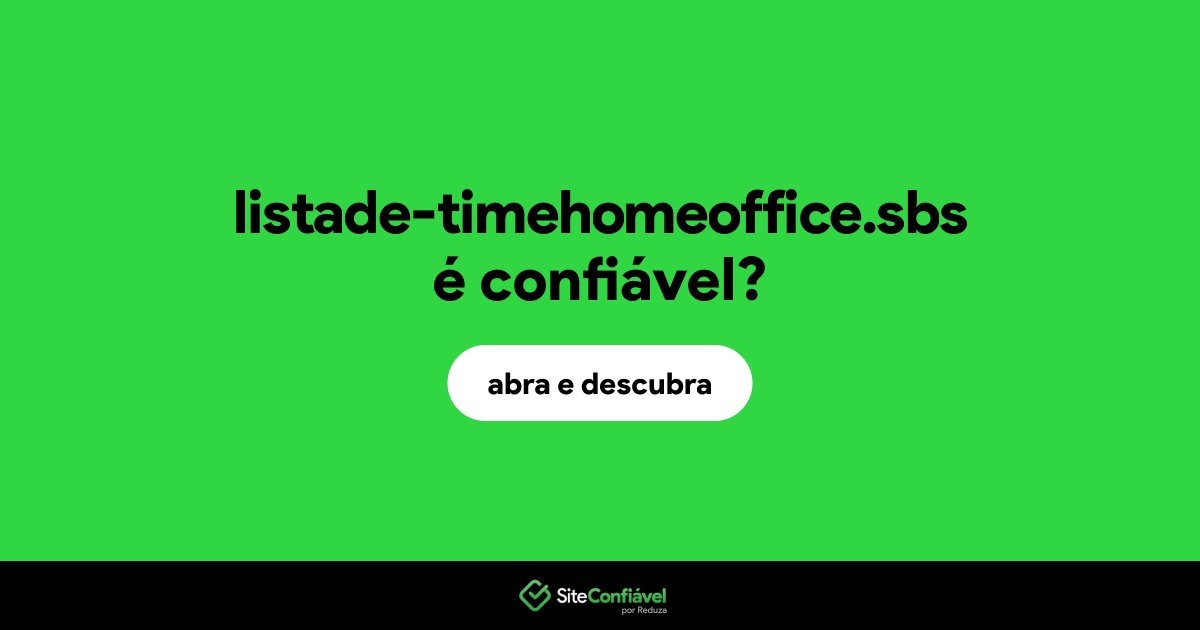 O site listade-timehomeoffice.sbs é confiável?
