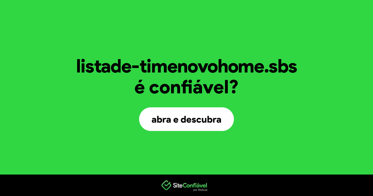 O site listade-timenovohome.sbs é confiável?