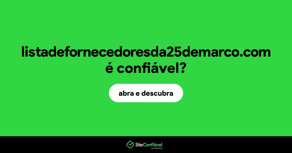 O site listadefornecedoresda25demarco.com é confiável?