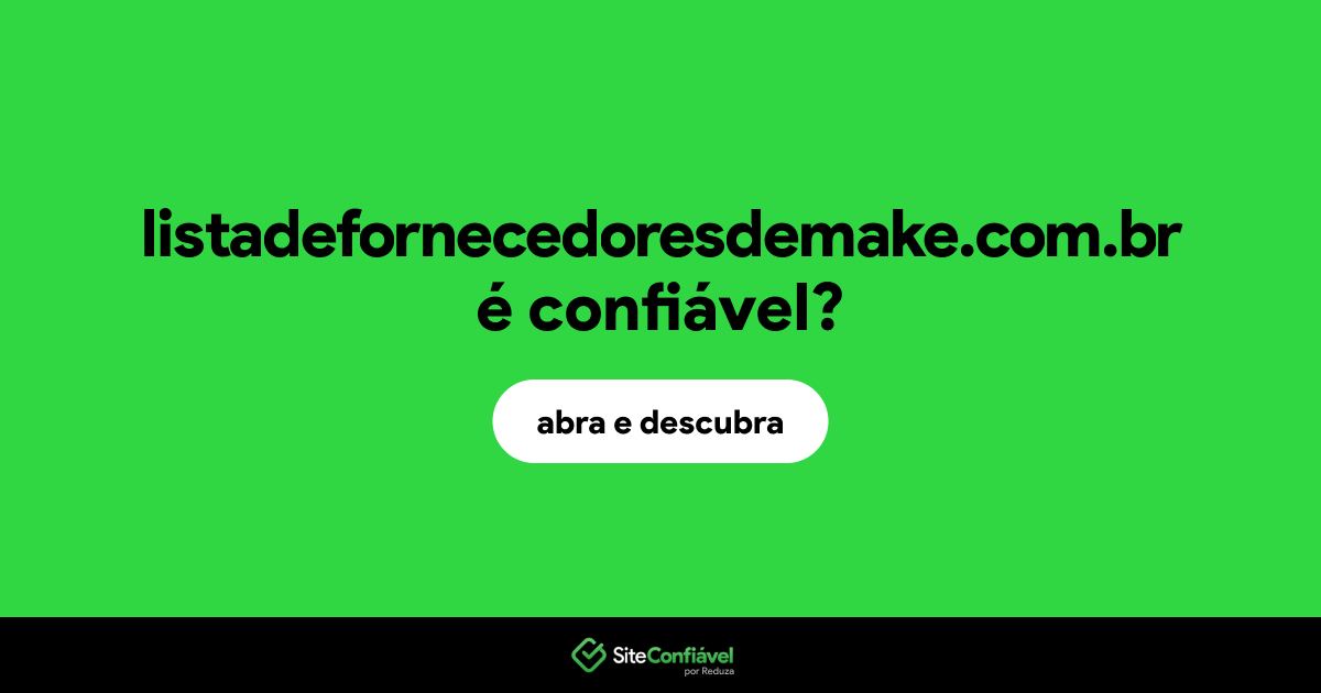 O site listadefornecedoresdemake.com.br é confiável?