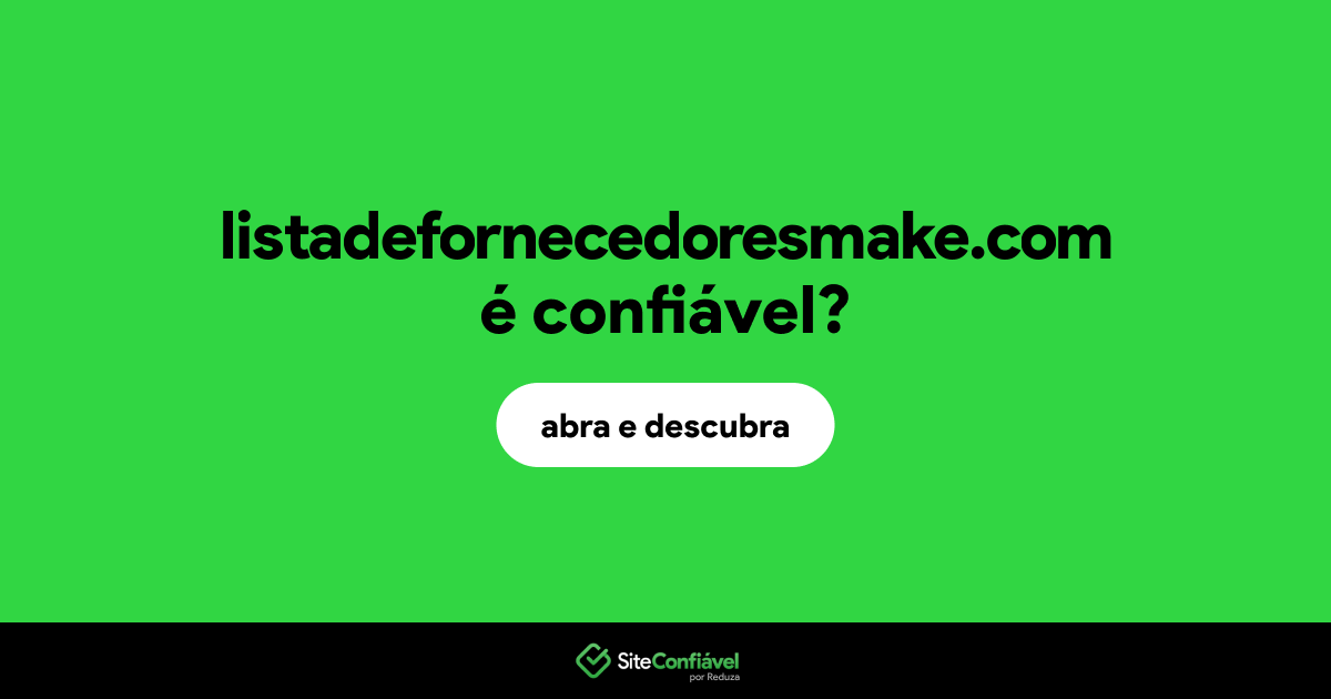 O site listadefornecedoresmake.com é confiável?