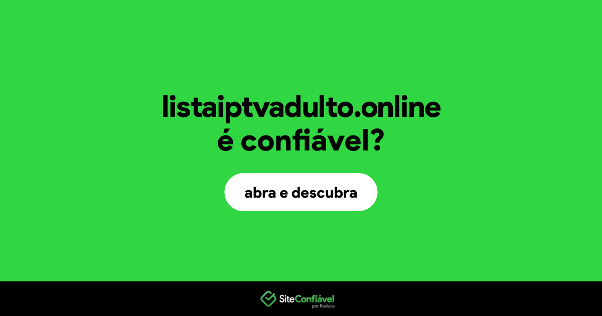 O site listaiptvadulto.online é confiável?