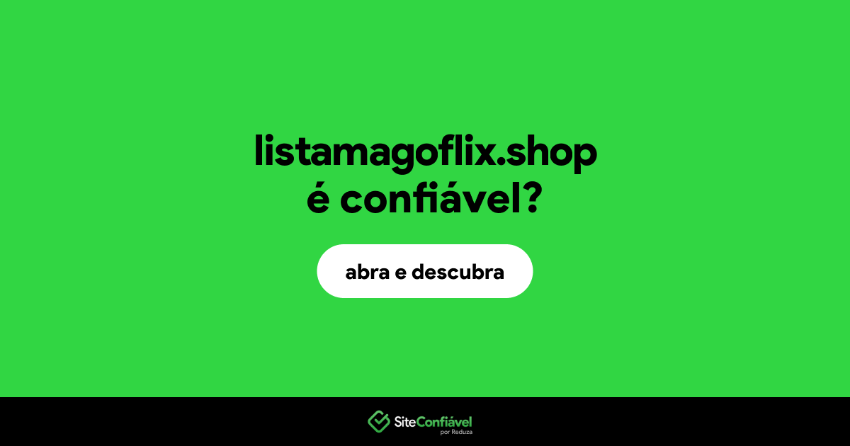 O site listamagoflix.shop é confiável?