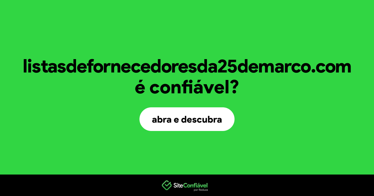 O site listasdefornecedoresda25demarco.com é confiável?