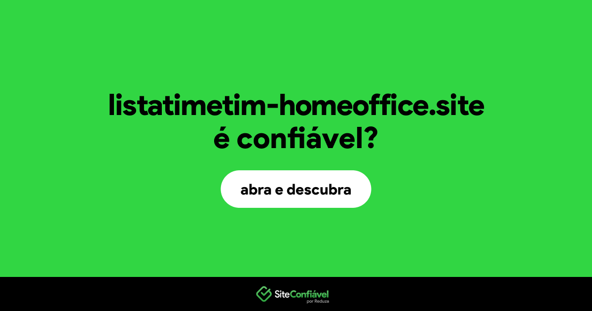 O site listatimetim-homeoffice.site é confiável?