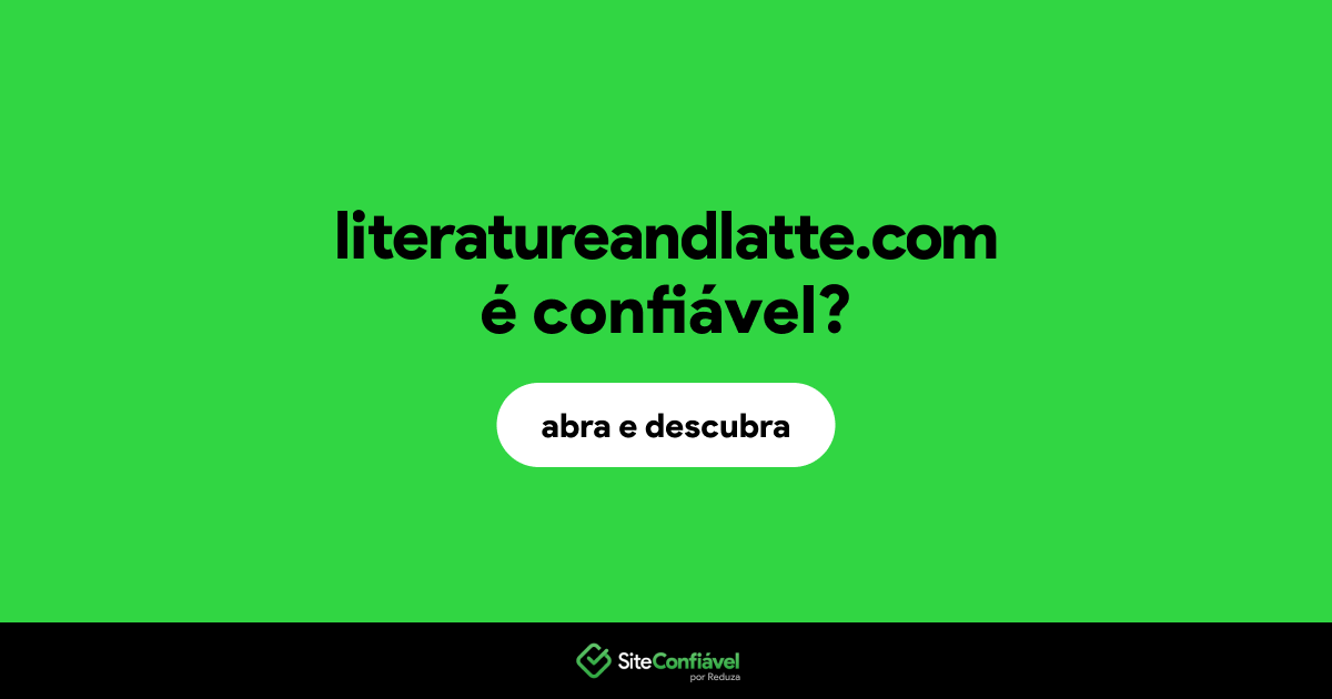 O site literatureandlatte.com é confiável?