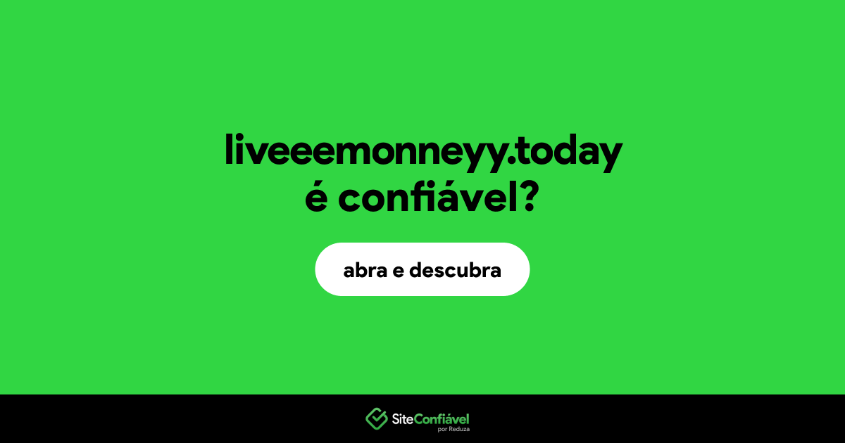 O site liveeemonneyy.today é confiável?