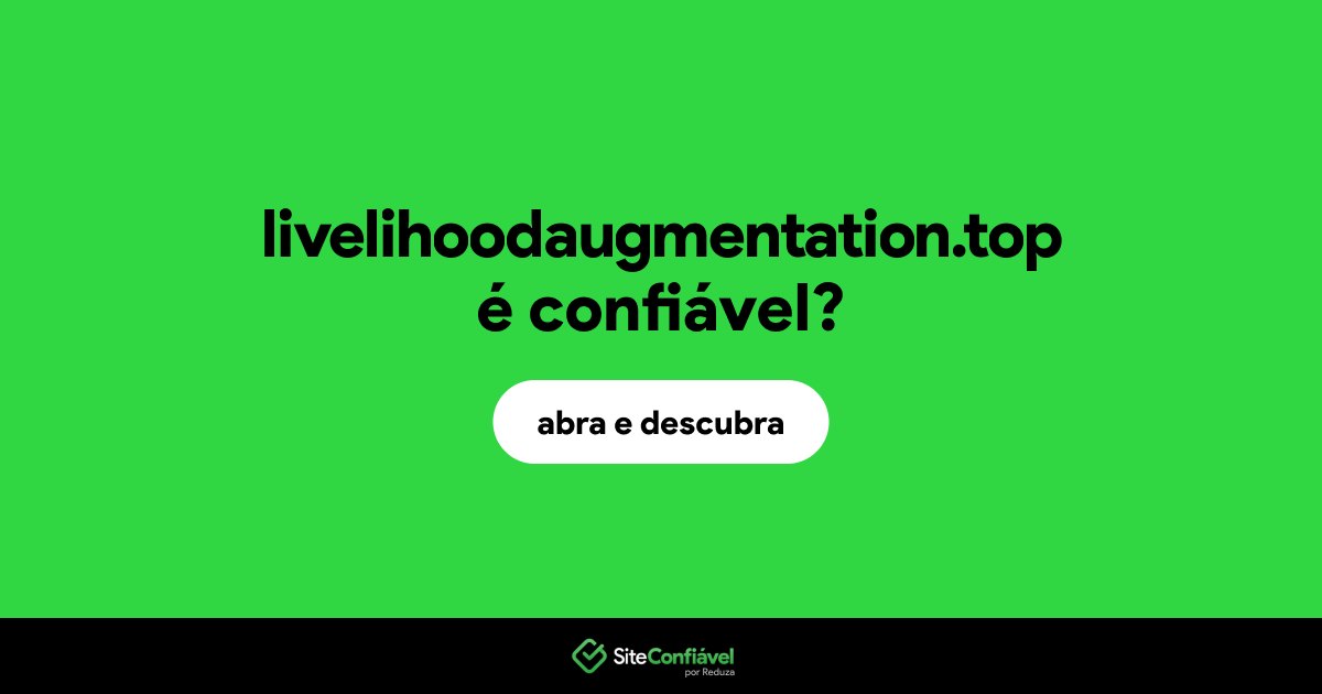 O site livelihoodaugmentation.top é confiável?