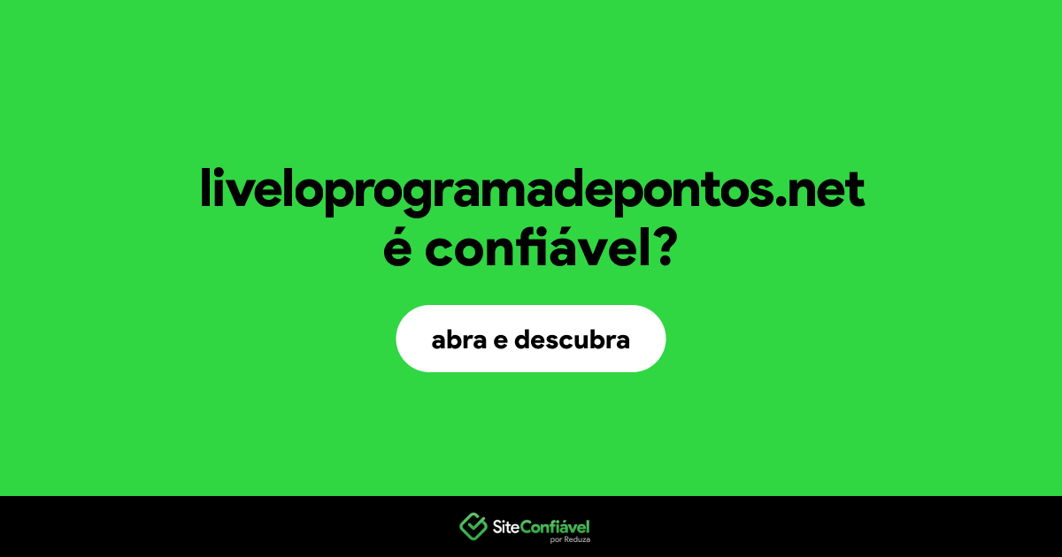 O site liveloprogramadepontos.net é confiável?
