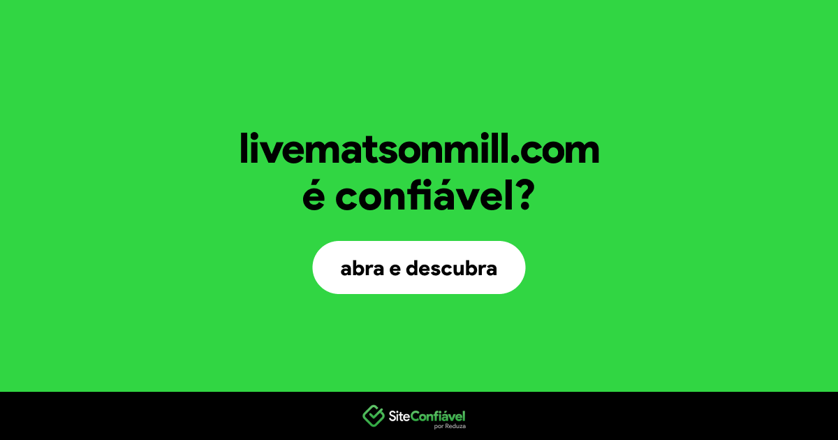 O site livematsonmill.com é confiável?