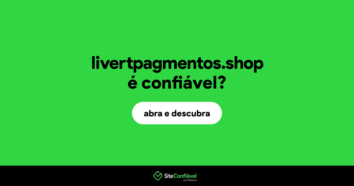 O site livertpagmentos.shop é confiável?