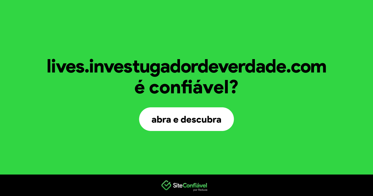 O site lives.investugadordeverdade.com é confiável?