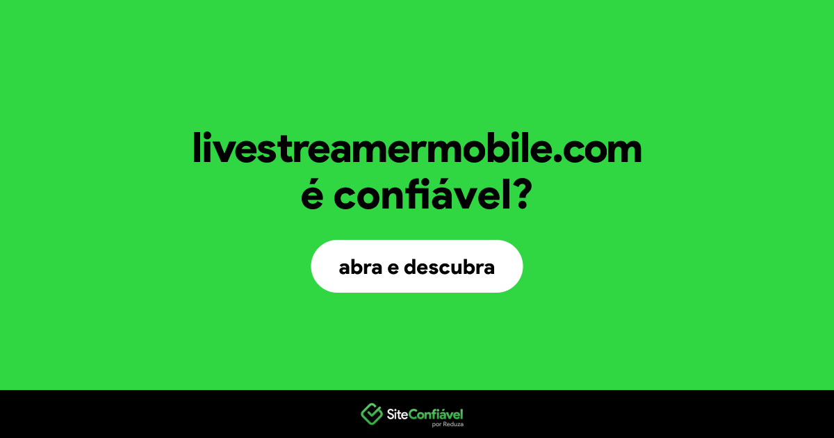 O site livestreamermobile.com é confiável?