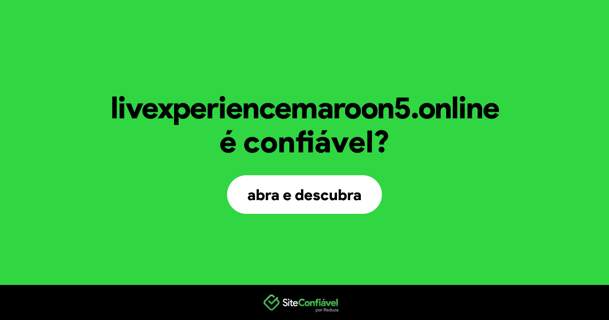 O site livexperiencemaroon5.online é confiável?