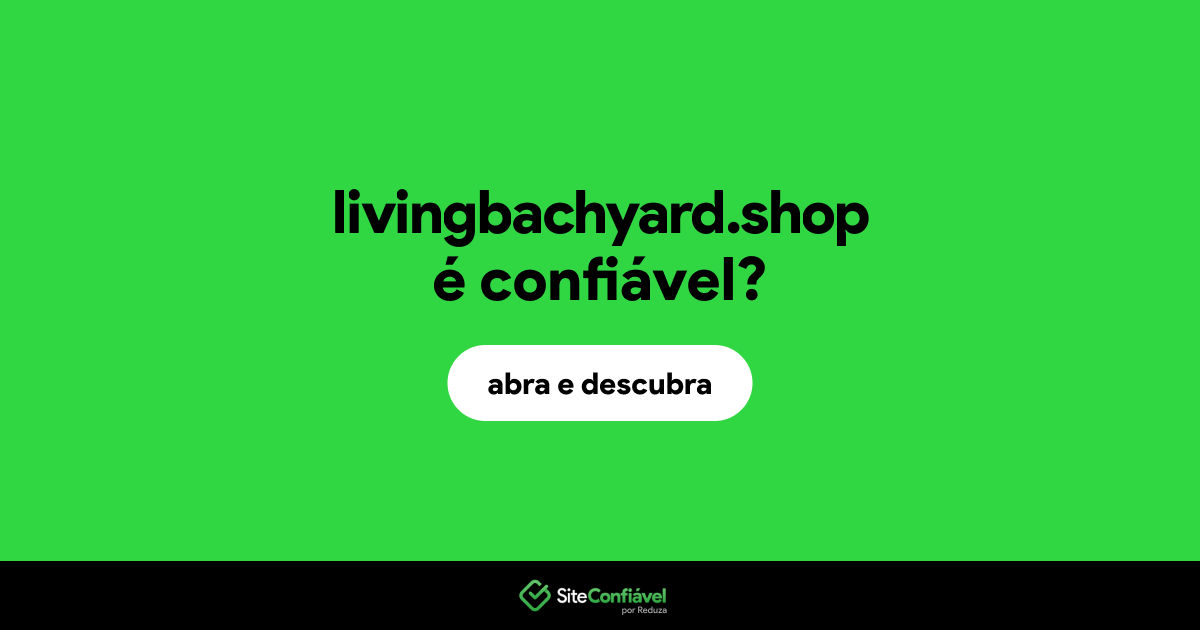 O site livingbachyard.shop é confiável?