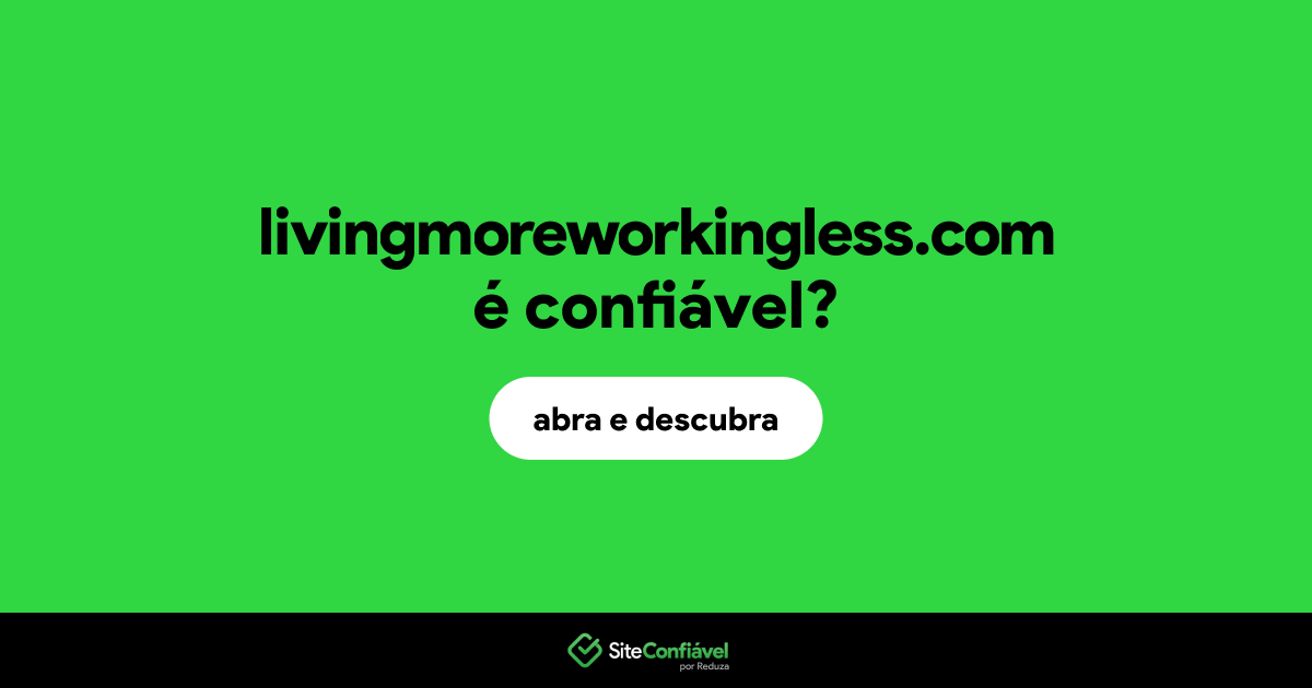 O site livingmoreworkingless.com é confiável?