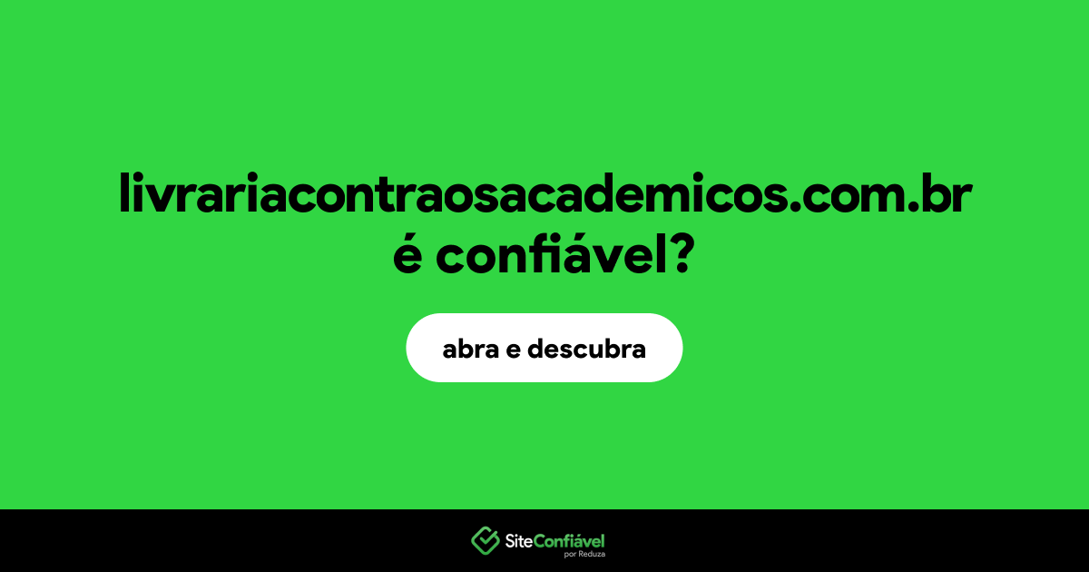 O site livrariacontraosacademicos.com.br é confiável?