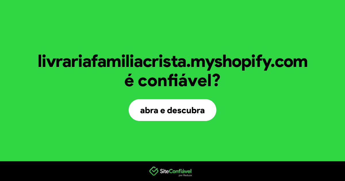 O site livrariafamiliacrista.myshopify.com é confiável?