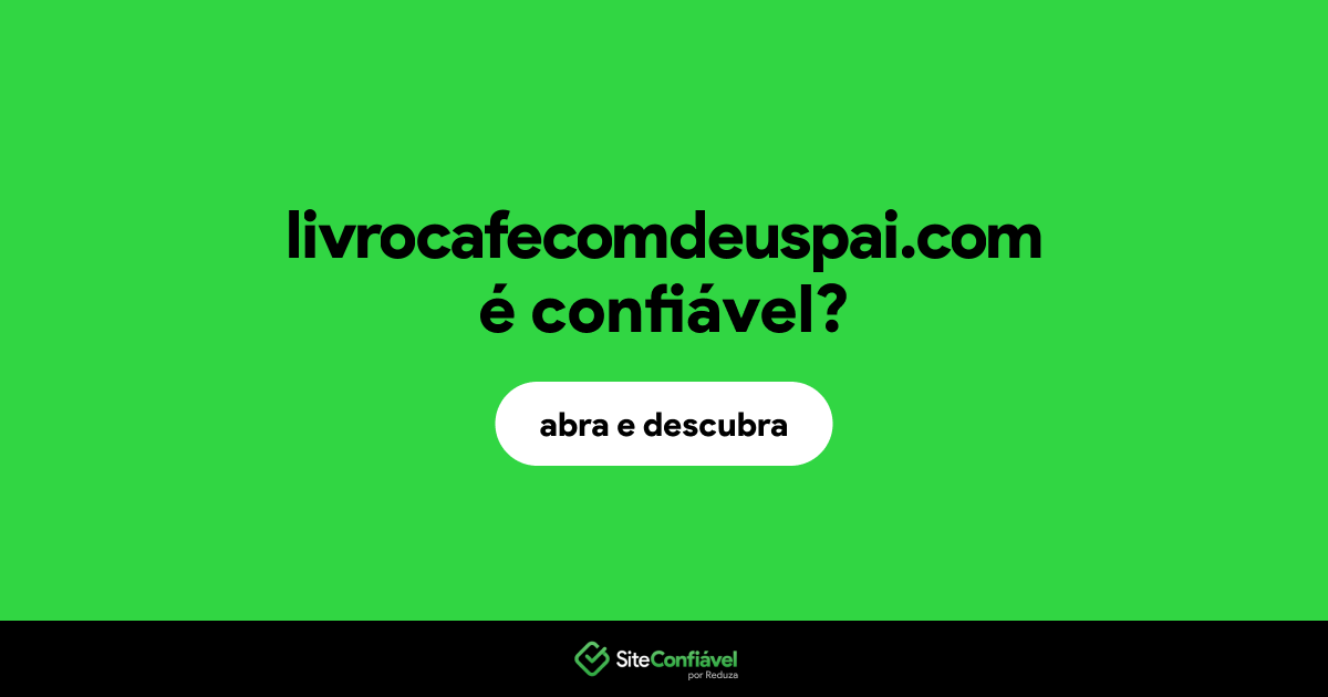 O site livrocafecomdeuspai.com é confiável?