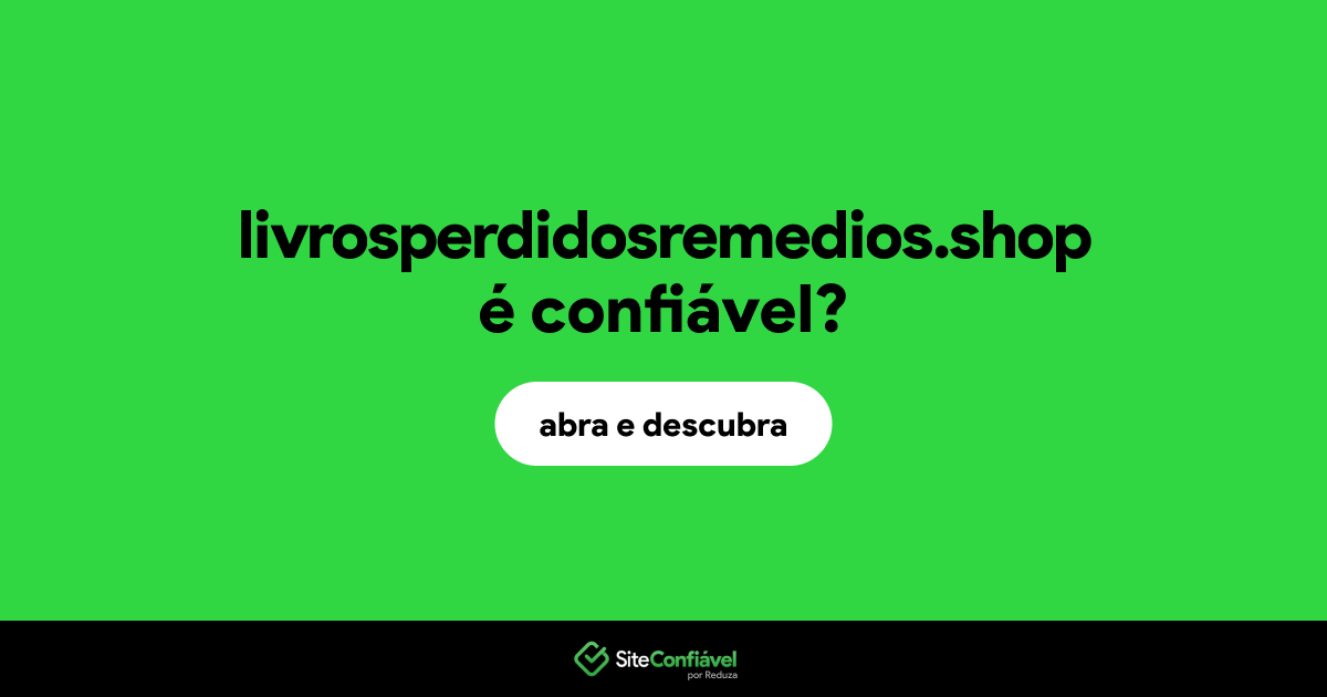 O site livrosperdidosremedios.shop é confiável?