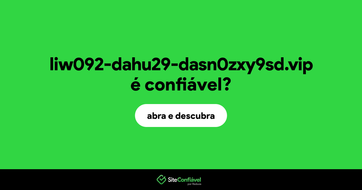 O site liw092-dahu29-dasn0zxy9sd.vip é confiável?