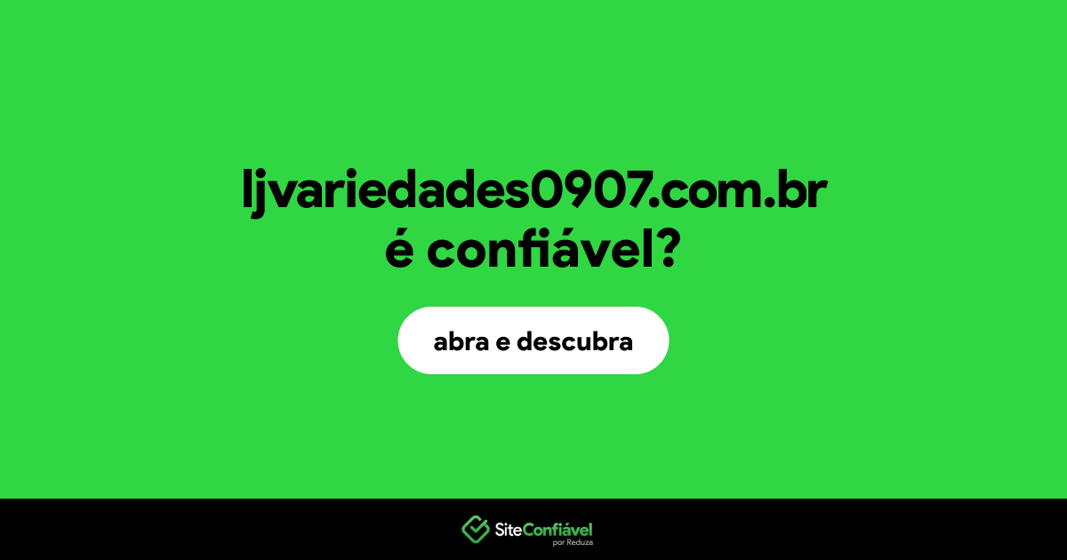 O site ljvariedades0907.com.br é confiável?
