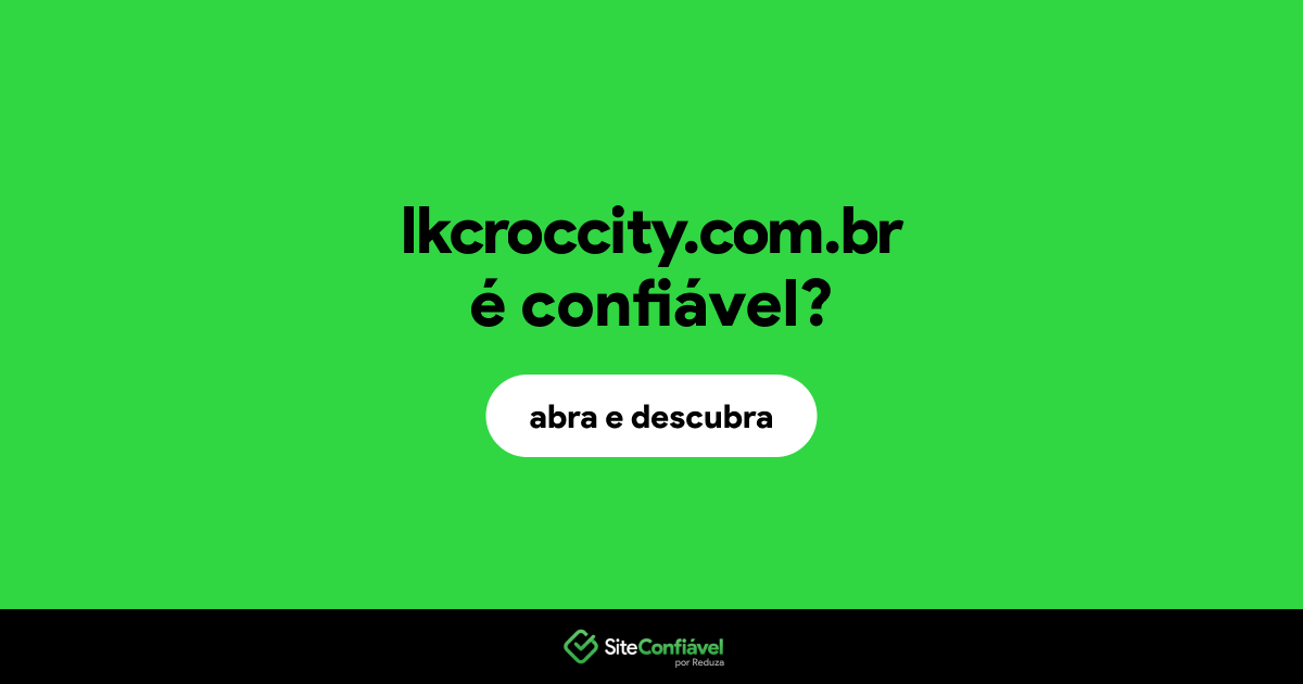 O site lkcroccity.com.br é confiável?