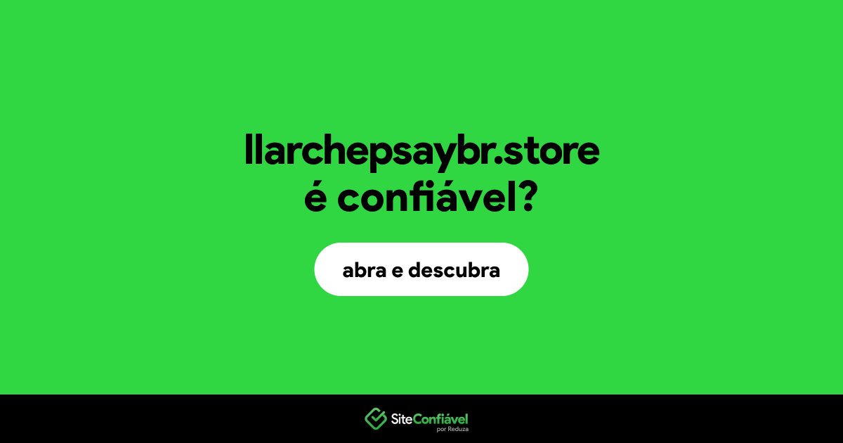 O site llarchepsaybr.store é confiável?