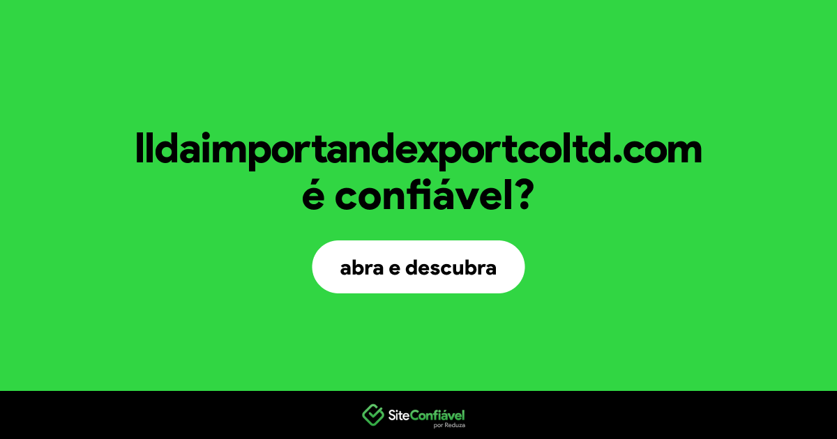 O site lldaimportandexportcoltd.com é confiável?