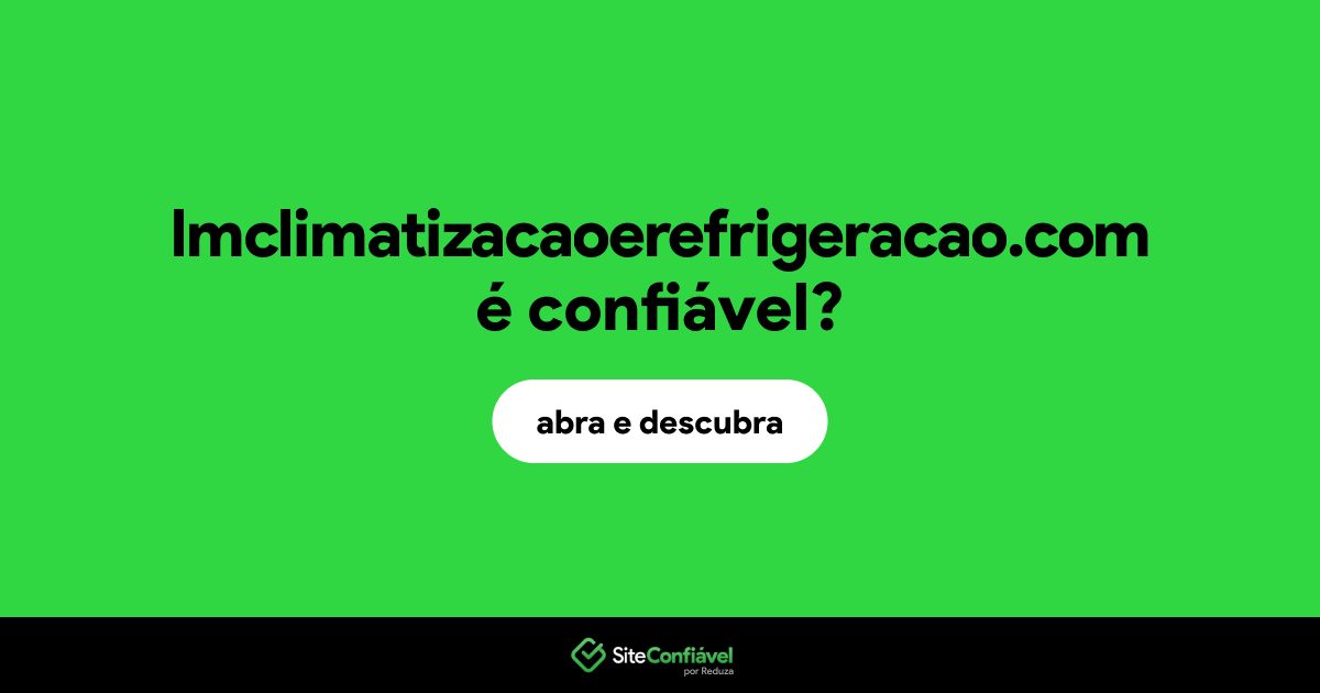 O site lmclimatizacaoerefrigeracao.com é confiável?
