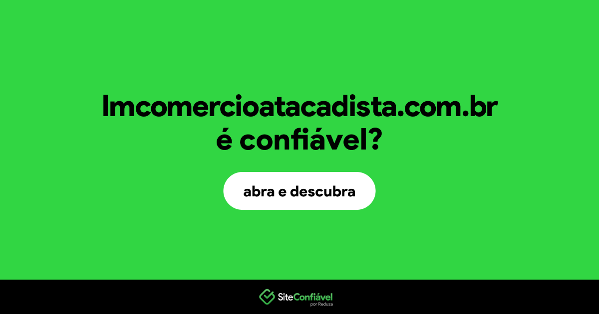 O site lmcomercioatacadista.com.br é confiável?