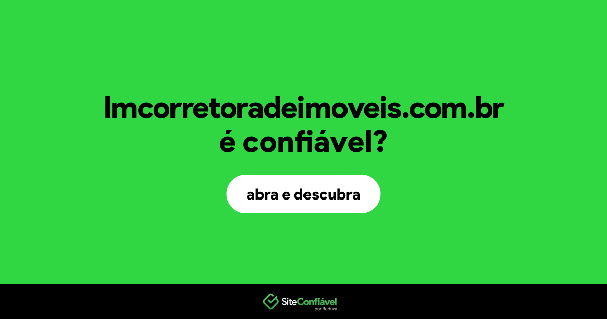 O site lmcorretoradeimoveis.com.br é confiável?