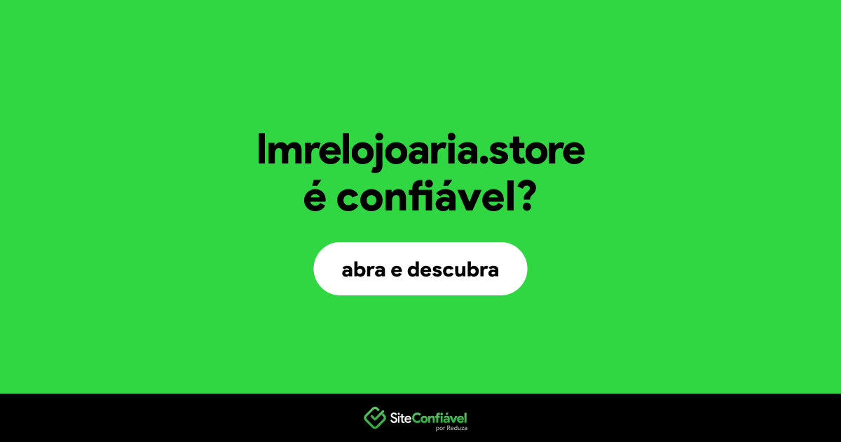 O site lmrelojoaria.store é confiável?