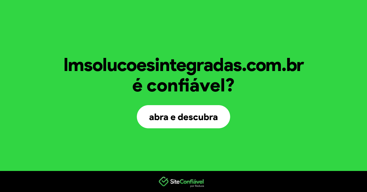 O site lmsolucoesintegradas.com.br é confiável?