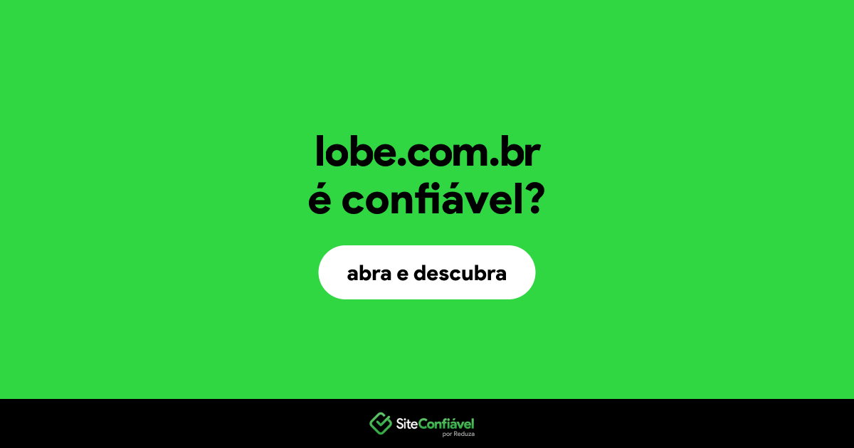 O site lobe.com.br é confiável?