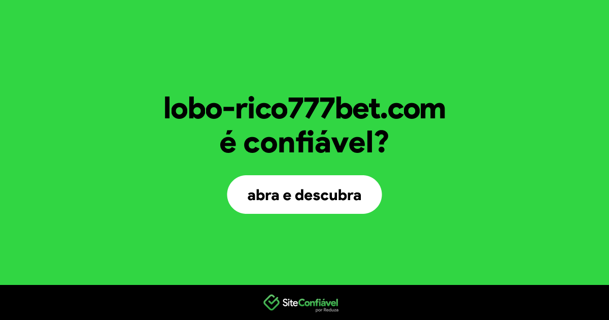 O site lobo-rico777bet.com é confiável?