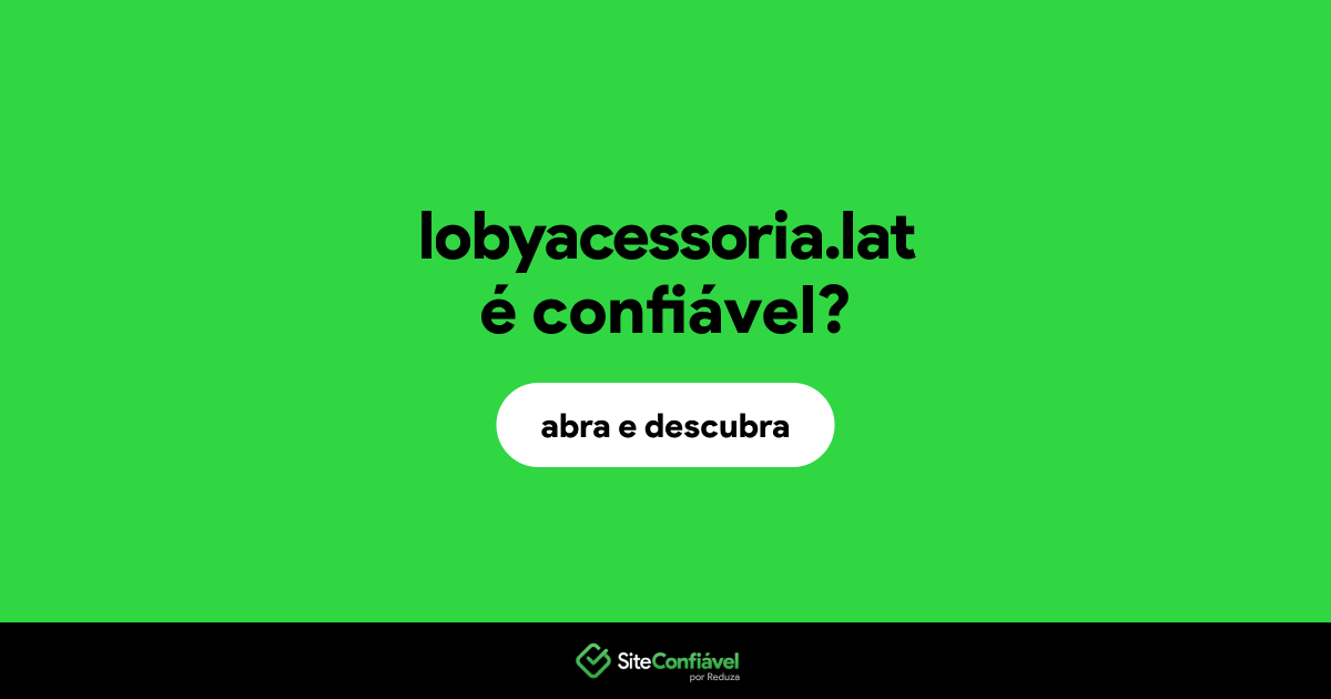 O site lobyacessoria.lat é confiável?